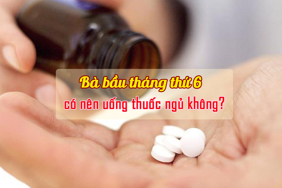 Uống thuốc ngủ có thể gây ảnh hưởng xấu tới thai nhi