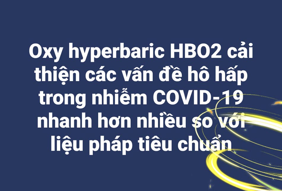 Oxy hyperbaric HBO2 cải thiện các vấn đề hô hấp trong nhiễm COVID-19 nhanh hơn nhiều so với liệu pháp tiêu chuẩn
