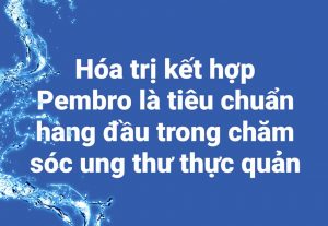 Hóa trị kết hợp Pembro là tiêu chuẩn hàng đầu trong chăm sóc ung thư thực quản