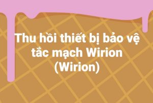 Thu hồi thiết bị bảo vệ tắc mạch Wirion (Wirion)