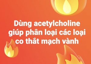 Dùng acetylcholine giúp phân loại các loại co thắt mạch vành