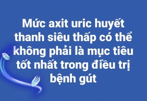 Mức axit uric huyết thanh siêu thấp có thể không phải là mục tiêu tốt nhất trong điều trị bệnh gút