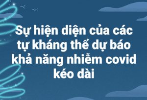 Sự hiện diện của các tự kháng thể dự báo khả năng nhiễm covid kéo dài