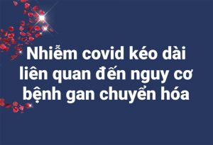 Nhiễm covid kéo dài liên quan đến nguy cơ bệnh gan chuyển hóa