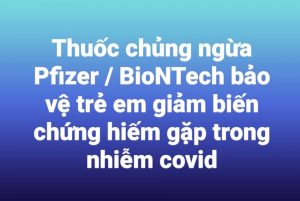 Thuốc chủng ngừa Pfizer / BioNTech bảo vệ trẻ em giảm biến chứng hiếm gặp trong nhiễm covid