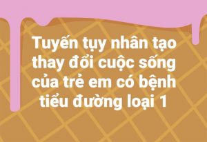 Tuyến tụy nhân tạo thay đổi cuộc sống của trẻ em có bệnh tiểu đường loại 1