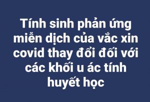 Tính sinh phản ứng miễn dịch của vắc xin covid thay đổi đối với các khối u ác tính huyết học