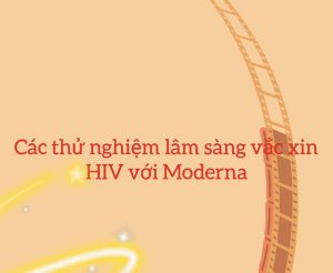 Các thử nghiệm lâm sàng vắc xin HIV với Moderna