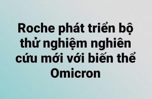 Roche phát triển bộ thử nghiệm nghiên cứu mới với biến thể Omicron.