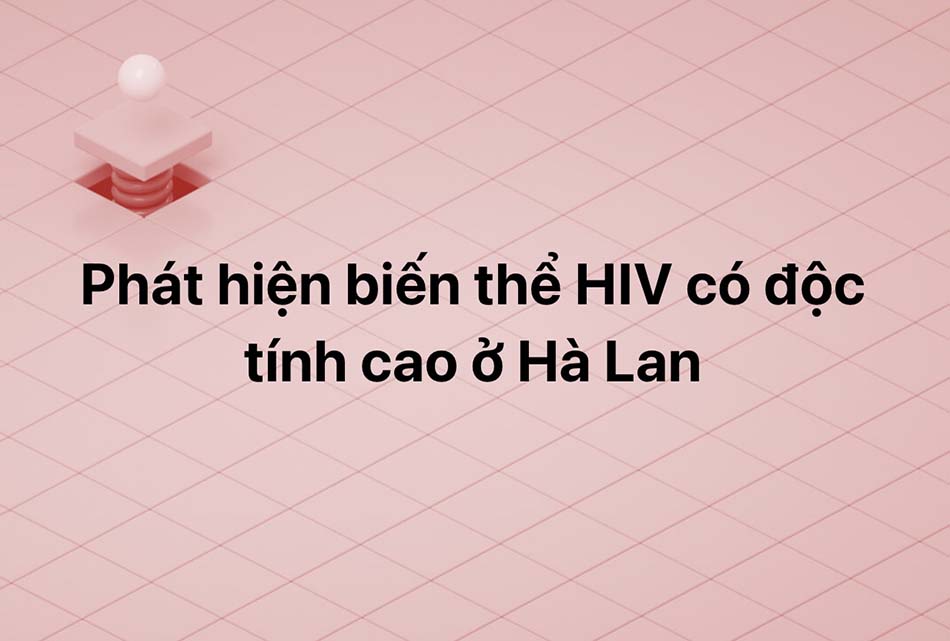 Phát hiện biến thể HIV có độc tính cao ở Hà Lan