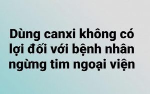 Canxi không có lợi đối với bệnh nhân ngừng tim.