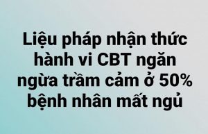 Liệu pháp nhận thức hành vi CBT ngăn ngừa trầm cảm ở 50% bệnh nhân mất ngủ.