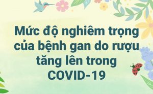 Mức độ nghiêm trọng của bệnh gan do rượu tăng trong COVID-19