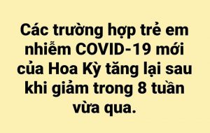 Các trường hợp trẻ em nhiễm COVID-19 mới của Hoa Kỳ tăng lên sau khi giảm trong 8 tuần vừa qua.