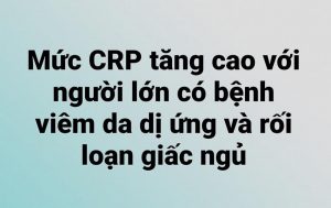 Mức CRP tăng cao với người lớn có bệnh viêm da dị ứng và rối loạn giấc ngủ