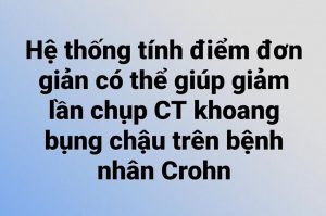 Hệ thống tính điểm đơn giản có thể giúp giảm lần chụp CT khoang bụng chậu trên bệnh nhân Crohn