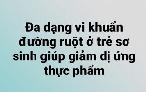 Đa dạng vi khuẩn đường ruột ở trẻ sơ sinh giúp giảm dị ứng thực phẩm.