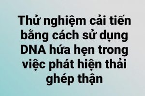 Thử nghiệm cải tiến bằng cách sử dụng DNA hứa hẹn trong việc phát hiện thải ghép thận