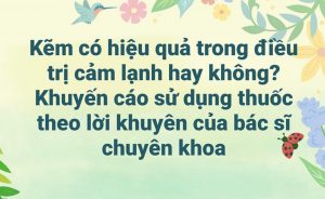 Kẽm có thực sự giúp điều trị cảm lạnh hay không?