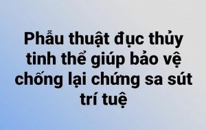 Phẫu thuật đục thủy tinh thể giúp bảo vệ chống lại chứng sa sút trí tuệ.