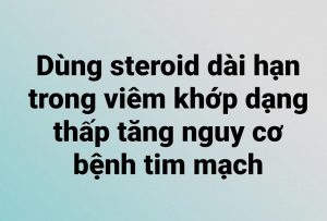 Steroid dài hạn trong viêm khớp dạng thấp có liên quan đến tăng nguy cơ tim mạch.