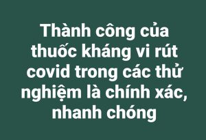 Thành công của thuốc kháng vi rút covid trong các thử nghiệm là chính xác, nhanh chóng.