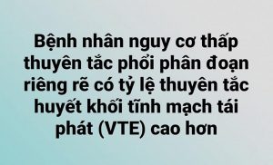 Những bệnh nhân nguy cơ thấp thuyên tắc phổi phân đoạn riêng rẽ có tỷ lệ thuyên tắc huyết khối tĩnh mạch tái phát (VTE) cao hơn dự kiến.