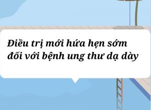 Điều trị mới hứa hẹn sớm đối với bệnh ung thư dạ dày