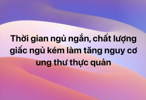 Thời gian ngủ ngắn, chất lượng giấc ngủ kém làm tăng nguy cơ ung thư thực quản