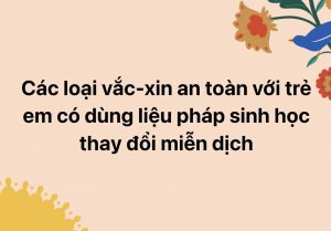 Các loại vắc-xin an toàn với trẻ em có dùng liệu pháp sinh học thay đổi miễn dịch